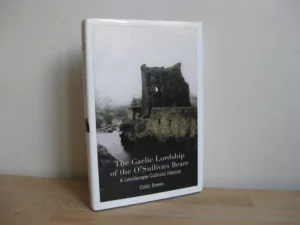 The Gaelic Lordship of the O'sullivan Beare: A Landscape Cultural History