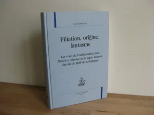 Filiation, origine, fantasme : Les voies de l'individuation dans Monsieur Nicolas ou le cœur humain dévoilé de Rétif de la Bretonne Filiation, origine, fantasme : Les voies de l'individuation dans Monsieur Nicolas ou le cœur humain dévoilé de Rétif de la Bretonne
