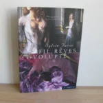 Fil, rêves & volupté - Sylvie Facon