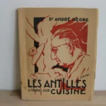 Les Antilles à travers leur cuisine, André Nègre - Édition originale Les Antilles à travers leur cuisine, André Nègre - Édition originale