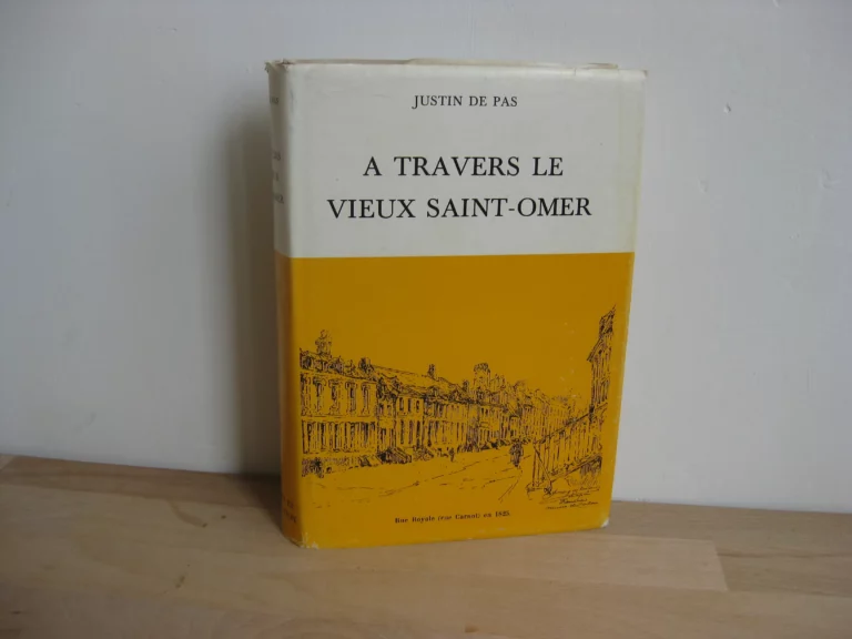 A travers le vieux Saint-Omer - Justin de Pas A travers le vieux Saint-Omer - Justin de Pas