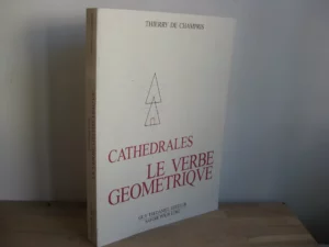 Cathédrales : le verbe géométrique, Thierry de Champris Cathédrales : le verbe géométrique, Thierry de Champris
