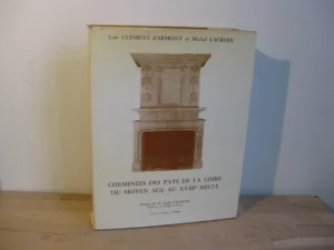 Cheminées des Pays de Loire du Moyen Age au XVIIIe siècle Cheminées des Pays de Loire du Moyen Age au XVIIIe siècle