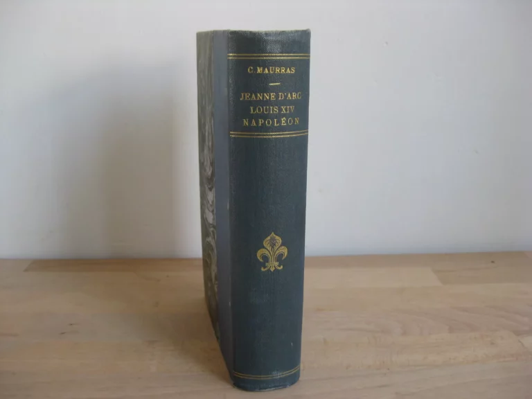Jeanne d’Arc, Louis XIV, Napoléon / Charles Maurras et le nationalisme d Jeanne d’Arc, Louis XIV, Napoléon / Charles Maurras et le nationalisme d