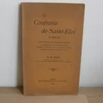 La confrérie de Saint-Eloi d'Arras - Ed. Morel La confrérie de Saint-Eloi d'Arras - Ed. Morel