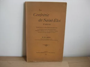 La confrérie de Saint-Eloi d'Arras - Ed. Morel La confrérie de Saint-Eloi d'Arras - Ed. Morel