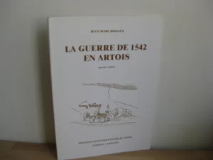 La guerre de 1542 en Artois, Premier volume, Jean-Marc Dissaux La guerre de 1542 en Artois, Premier volume, Jean-Marc Dissaux
