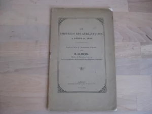 Un empereur des arbalétriers à Arras en 1564, Ed. Morel Un empereur des arbalétriers à Arras en 1564, Ed. Morel