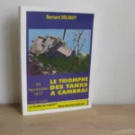 20 novembre 1917. Le triomphe des tanks à Cambrai - Bernard Delsert 20 novembre 1917. Le triomphe des tanks à Cambrai - Bernard Delsert