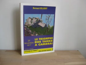 20 novembre 1917. Le triomphe des tanks à Cambrai - Bernard Delsert 20 novembre 1917. Le triomphe des tanks à Cambrai - Bernard Delsert