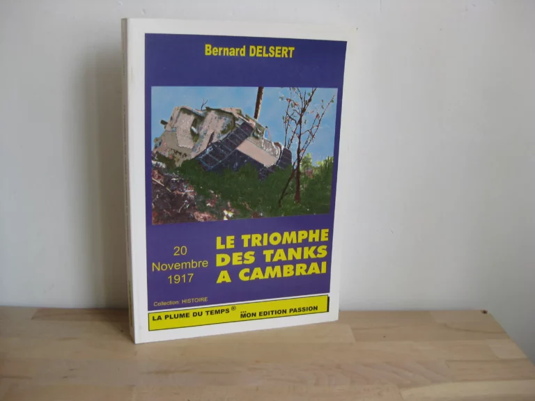 20 novembre 1917. Le triomphe des tanks à Cambrai - Bernard Delsert 20 novembre 1917. Le triomphe des tanks à Cambrai - Bernard Delsert