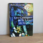 Les cantiques de Saint-Léger de Gosnay, René Ducourant Les cantiques de Saint-Léger de Gosnay, René Ducourant
