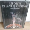 Les objets de la vie quotidienne dans les Alpes, Jean Guibal Les objets de la vie quotidienne dans les Alpes, Jean Guibal
