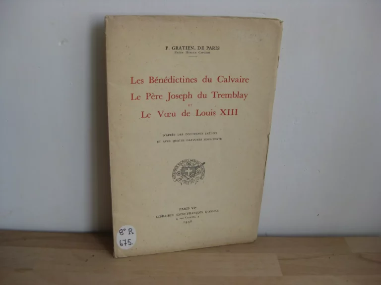 Les Bénédictines du Calvaire. Le père Joseph du Tremblay et Le Voeu de Louis XIII
