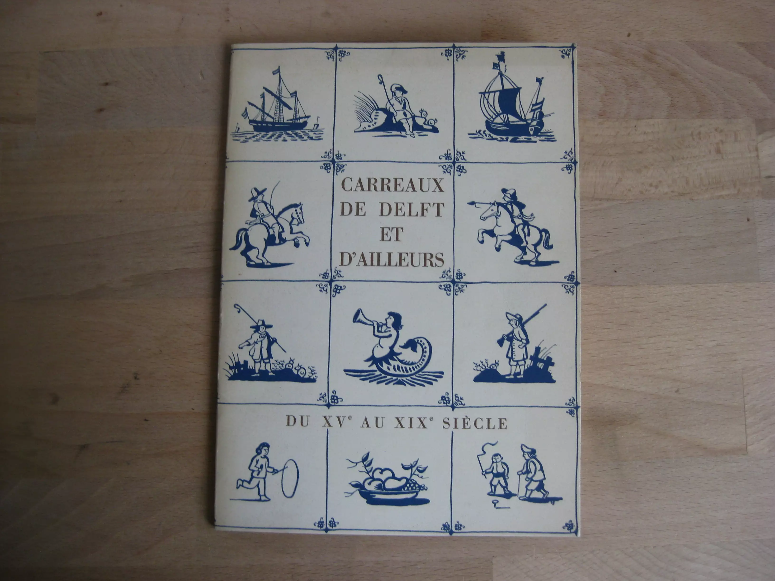 Carreaux de Delft et d'ailleurs. Du XVème au XIXème Carreaux de Delft et d'ailleurs. Du XVème au XIXème