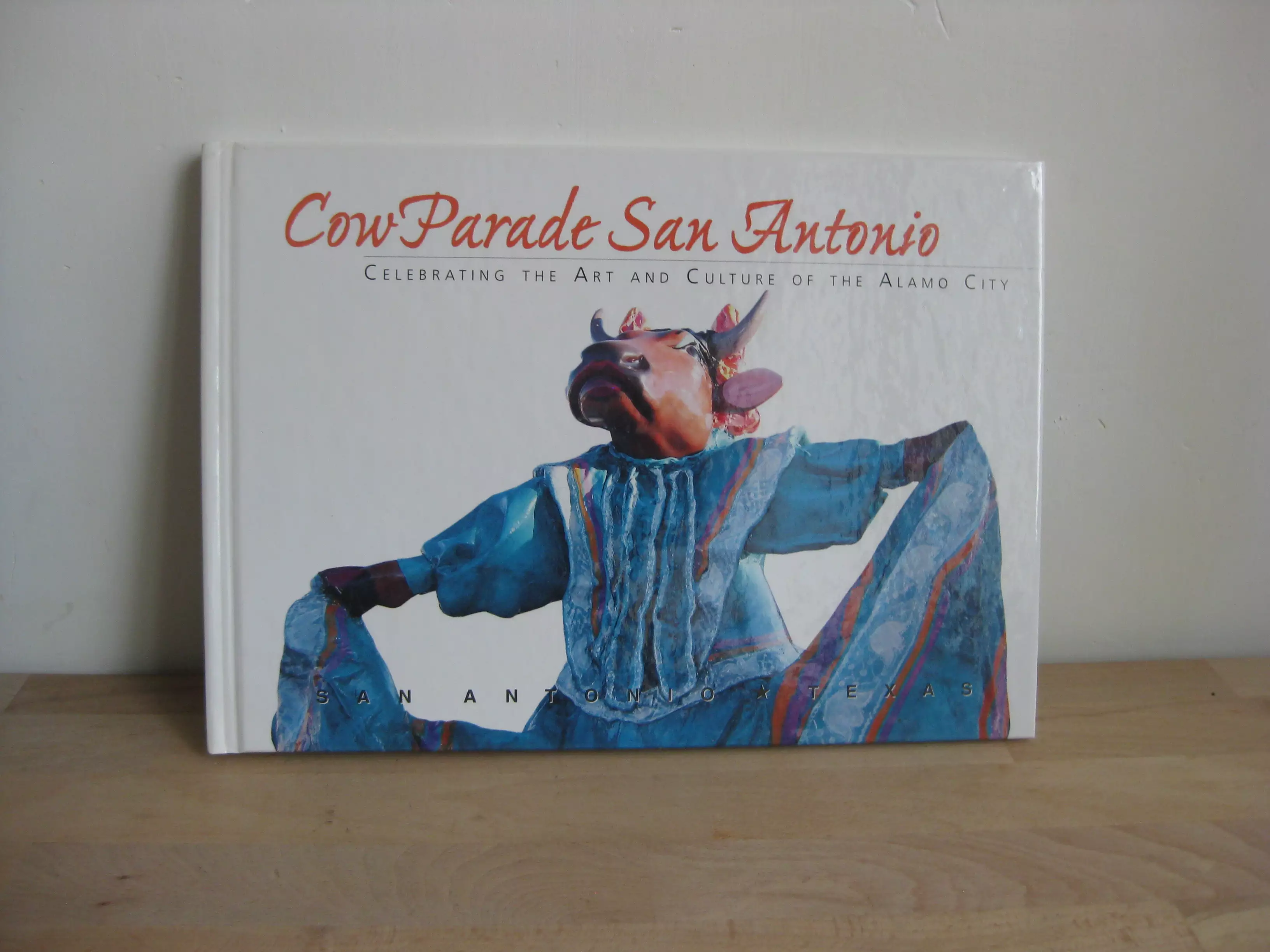 Cow Parade San Antonio : Celebrating the Art and Culture of the Alamo City
