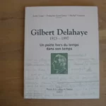 Gilbert Delahaye 1923-1997, un poète hors du temps dans son temps Gilbert Delahaye 1923-1997, un poète hors du temps dans son temps