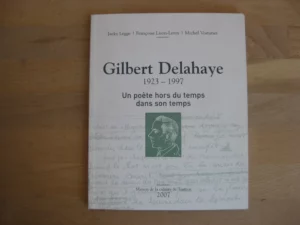 Gilbert Delahaye 1923-1997, un poète hors du temps dans son temps